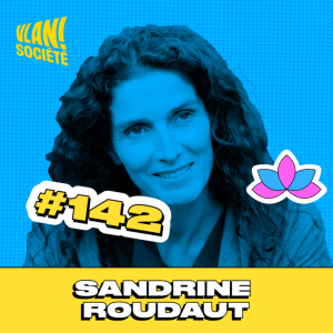 #142 Comment faire advenir  un nouveau monde désirable avec Sandrine Roudaut