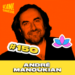 #150 Pourquoi l'improvisation est-elle essentielle? avec André Manoukian