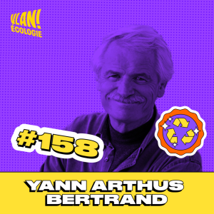 #158 Que souhaitons-nous léguer aux générations futures avec Yann Arthus Bertrand #158 Que souhaitons-nous léguer aux générations futures avec Yann Arthus Bertrand