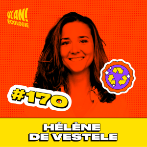 #170 Ecologie: dépasser les fausses bonnes idées avec Hélène de Vestele #170 Ecologie: dépasser les fausses bonnes idées avec Hélène de Vestele