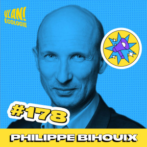 #178 Les technologies vont-elles nous permettre de faire face au défi climatique? avec Philippe Bihouix #178 Les technologies vont-elles nous permettre de faire face au défi climatique? avec Philippe Bihouix