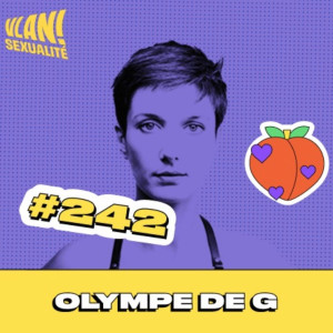 #242 Du porno à l'hosto, réfléchir au consentement avec Olympe de Gê #242 Du porno à l'hosto, réfléchir au consentement avec Olympe de Gê