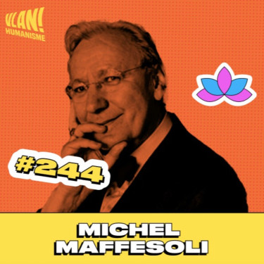 #244 Comment comprendre l'époque qui s'ouvre à nous? Avec Michel Maffesoli