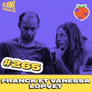 #264 Réinventer les relations amoureuses libérées des contraintes sociales avec Franck & Vanessa Lopvet #264 Réinventer les relations amoureuses libérées des contraintes sociales avec Franck & Vanessa Lopvet