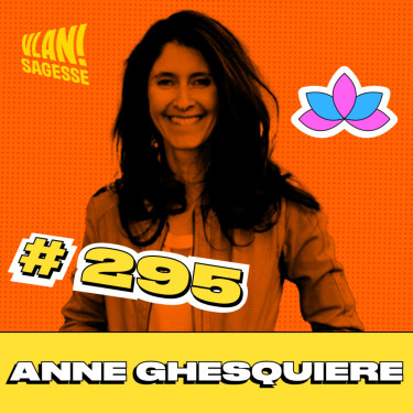 #295 Les étapes de la rencontre avec soi avec Anne Ghesquière