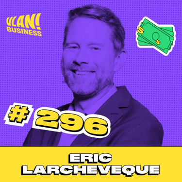 #296 La réalité de l'entrepreunariat :liberté, argent et égoisme  avec Eric Larcheveque