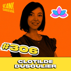 #306 Les méthodes pour faire bouger votre vie avec Clotilde Dusoulier