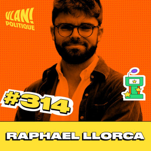#314 Sortir du chaos et comprendre ce qui se joue en politique avec Raphael Llorca