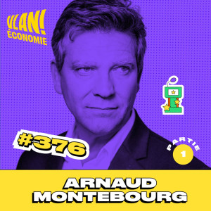 #376 Quelles stratégies pour reconstruire une France autonome et résiliente? Avec Arnaud Montebourg
