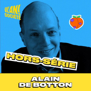 [Hors-Serie]  Tout ce que j'aurais voulu savoir en amour avec Alain de Botton