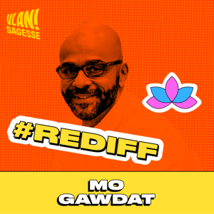 [REDIFF] Comment hacker son cerveau pour être heureux? avec Mo Gawdat