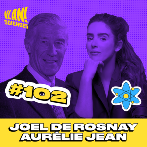 #102 Comment éduquer ses enfants dans ce monde complexe avec Joel de Rosnay et Aurélie Jean