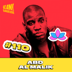 #110 Pourquoi les artistes peuvent changer le monde avec Abd Al Malik