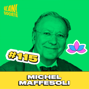 #115 Féminisation, sexualité, sacré : comprendre comment évolue notre société avec Michel Maffesoli #115 Féminisation, sexualité, sacré : comprendre comment évolue notre société avec Michel Maffesoli