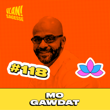 #118(VF 🇫🇷) Redéfinir le bonheur à travers une nouvelle spiritualité de société, avec Mo Gawdat.