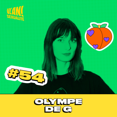 #54 Remettre de l'éthique dans le porno avec Olympe de G